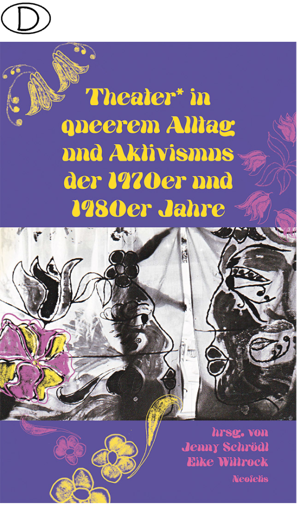 Theater* in queerem Alltag und Aktivismus der 1970er und 1980er Jahre (Bild für) Theater* in queerem Alltag und Aktivismus der 1970er und 1980er Jahre